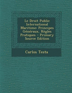 Le Droit Public International Maritime: Principes Generaux, Regles Pratiques - Testa, Carlos