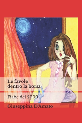 Le favole dentro la borsa: fiabe del 2000 - Messina, Chiara (Illustrator), and D'Amato, Giuseppina