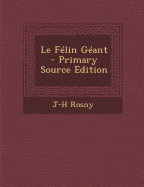 Le Felin Geant - Rosny, J-H