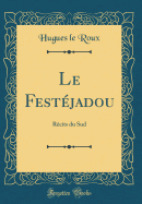 Le Festjadou: Rcits Du Sud (Classic Reprint)