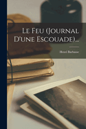 Le Feu (journal D'une Escouade)...