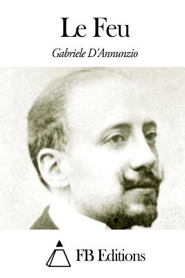 Le Feu - Herelle, Georges (Translated by), and Fb Editions (Editor), and Annunzio, Gabriele D'