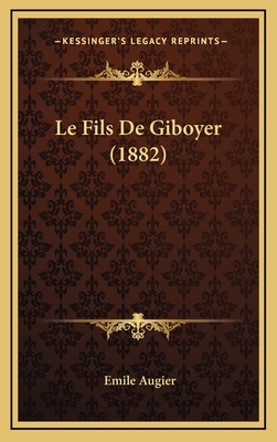 Le Fils de Giboyer (1882) - Augier, Emile