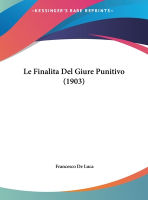 Le Finalita del Giure Punitivo (1903) - De Luca, Francesco