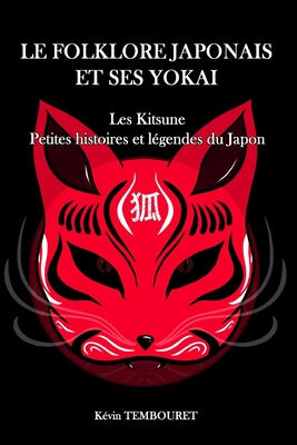 Le folklore japonais et ses Yokai: Kitsune, petites histoires et lgendes du Japon - Tembouret, Kvin