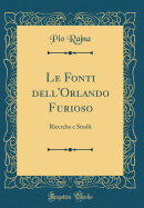 Le Fonti Dell'orlando Furioso: Ricerche E Studii (Classic Reprint)