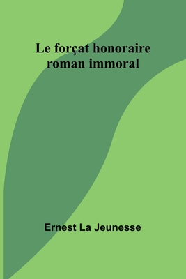 Le for?at honoraire: roman immoral - Jeunesse, Ernest La