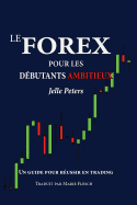 Le Forex pour les dbutants ambitieux: Un guide pour russir en trading