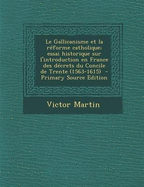 Le Gallicanisme et la r?forme catholique; essai historique sur l'introduction en France des d?crets