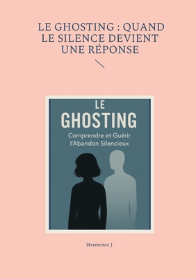 Le ghosting: quand le silence devient une r?ponse - J, Harmonie