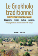 Le Gnokholo Traditionnel: Geographie - Histoire - Culture - Economie: Monographie D'Une Ancienne Province Du Senegal