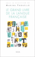 Le Grand Livre de La Langue Francaise - Yaguello, Marina