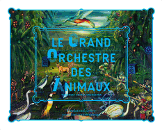 Le Grand Orchestre des Animaux: The Great Animal Orchestra