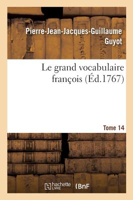 Le grand vocabulaire fran?ois. Tome 14 - Guyot, Pierre-Jean-Jacques-Guillaume