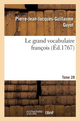 Le grand vocabulaire fran?ois. Tome 28 - Guyot, Pierre-Jean-Jacques-Guillaume