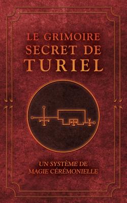 Le Grimoire Secret de Turiel: Un Syst?me de Magie C?r?monielle - Malchus, Marius