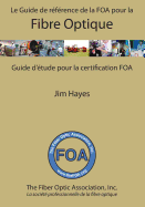Le Guide de Reference de La Foa Pour La Fibre Optique Et Et Guide D'Etude Pour La Certification Foa: Guide D'Etude Pour La Certification Foa