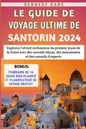Le Guide De Voyage Ultime De Santorin 2024: Explorez l'attrait enchanteur du premier joyau de la Grce avec des conseils vitaux, des monuments et des conseils d'experts