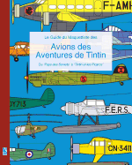 Le Guide du Maquettiste des Avions des Aventures de Tintin: Du 'Pays des Soviets' ? 'Tintin et les Picaros'