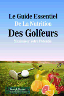 Le Guide Essentiel de La Nutrition Des Golfeurs: Maximiser Votre Potentiel - Correa (Dieteticien Certifie Des Sportif