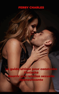 Le guide ultime pour construire l'intimit? Nourrir une relation sexuelle ?panouissante