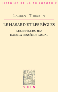 Le Hasard Et Les Regles: Le Modele Du Jeu Dans La Pensee de Pascal