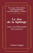 Le Jeu de la Sphinge: Sade Et La Philosophie Des Lumi?res