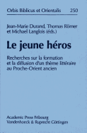 Le Jeune Heros: Recherches Sur La Formation Et La Diffusion d'Un Theme Litteraire Au Proche-Orient Ancien