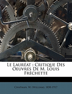 Le Laureat: Critique Des Oeuvres de M. Louis Frechette
