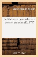 Le Librateur, Comdie En 2 Actes Et En Prose