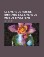 Le Livere De Reis De Brittanie E Le Livere De Reis De Engletere