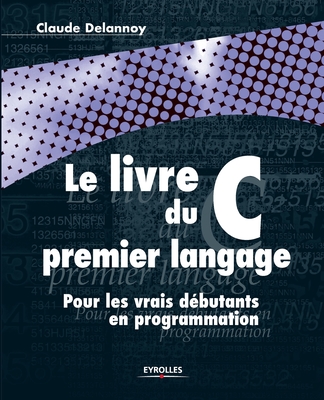 Le Livre C du premier langage - Delannoy, Claude