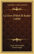 Le Livre D'Abd-El-Kader (1858)