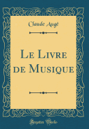 Le Livre de Musique (Classic Reprint)