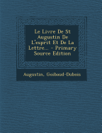 Le Livre De St Augustin De L'esprit Et De La Lettre... - Primary Source Edition