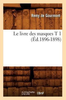 Le Livre Des Masques T 1 (d.1896-1898) - De Gourmont, Remy