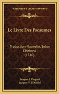 Le Livre Des Pseaumes: Traduction Nouvelle, Selon L'Hebreu (1740)