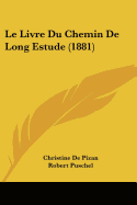 Le Livre Du Chemin De Long Estude (1881) - De Pizan, Christine, and Puschel, Robert