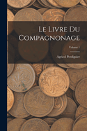 Le Livre Du Compagnonage; Volume 1
