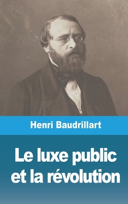 Le Luxe Public Et La Revolution - Baudrillart, Henri