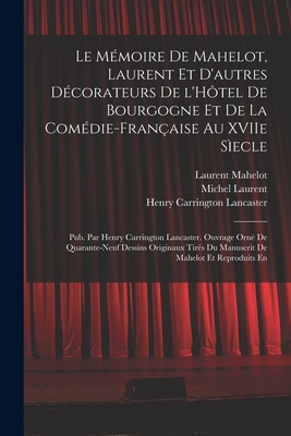 Le Mmoire de Mahelot, Laurent et d'autres dcorateurs de l'Htel de Bourgogne et de la Comdie-Franaise au XVIIe secle; pub. par Henry Carrington Lancaster. Ouvrage orn de quarante-neuf dessins originaux tirs du manuscrit de Mahelot et reproduits en - Lancaster, Henry Carrington, and Mahelot, Laurent, and Lassociation Maghr Ebine Pour L Etude de La Population