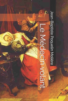 Le M?decin volant - Capdevila, Jorge (Editor), and Moliere, Jean-Baptiste Poquelin