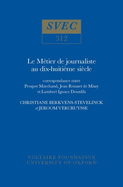 Le M?tier de Journaliste au XVIIIe Si?cle: Correspondance entre Prosper Marchand, Jean Rousset de Missy et Lambert Ignace Douxfils