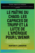 Le matre du chaos: Les caprices de Trump et la lutte de l'Amrique pour l'avenir