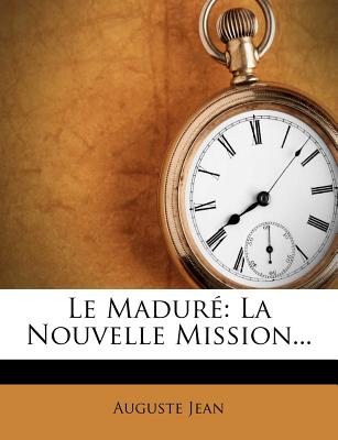 Le Madure: La Nouvelle Mission... - Jean, Auguste