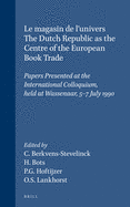 Le magasin de l'univers - The Dutch Republic as the Centre of the European Book Trade: Papers Presented at the International Colloquium, held at Wassenaar, 5-7 July 1990