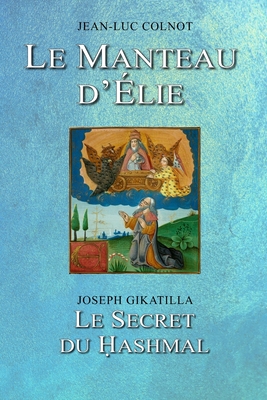 Le Manteau d'?lie - Gikatilla, Joseph, and Colnot, Jean-Luc
