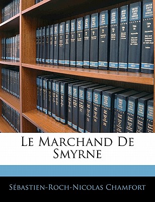 Le Marchand de Smyrne - Chamfort, Sebastien-Roch-Nicolas