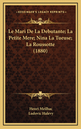 Le Mari de La Debutante; La Petite Mere; Nina La Tueuse; La Roussotte (1880)