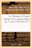 Le Mariage de Figaro, Histoire de la Repr?sentation Du 27 Avril 1784